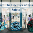 Beware The Enemies of Business Safety!